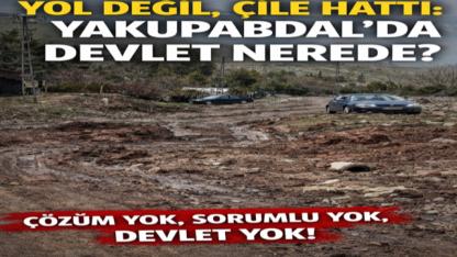 YOL DEĞİL, ÇİLE HATTI: YAKUPABDAL’DA DEVLET NEREDE?