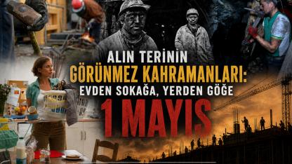 Alın Terinin Görünmez Kahramanları: Evden Sokağa, Yerden Göğe 1 Mayıs