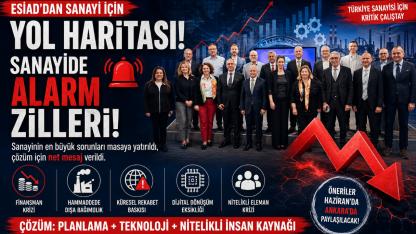 ESİAD’dan Türkiye’ye Kritik Yol Haritası