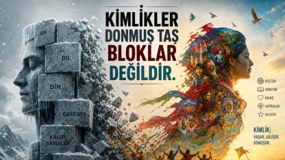 Kimlikler donmuş taş bloklar değildir.