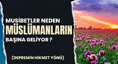 MUSİBETLER NEDEN MÜSLÜMANLARIN BAŞINA GELİYOR?